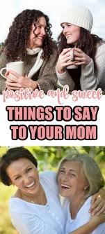 Here's what she had to say about it: Positive And Sweet Things To Say To Your Mom Mommy Moment