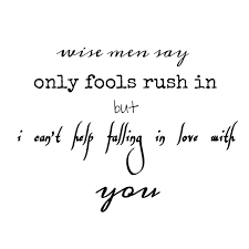 C em am am f c g g wise men say, only fools rush in. Can T Help Falling In Love Elvis Pressly Autumn Quotes Wise Men Say Consciousness Quotes