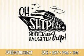 Download Oh Ship It S A Mother And Daughter Trip Svg Cut File 295560 Svgs Design Bundles