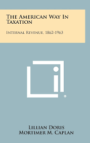 The American Way in Taxation: Internal Revenue, 1862-1963 : Doris, Lillian,  Caplan, Mortimer M: Amazon.de: Books