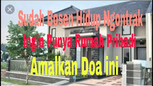 Selain tempat untuk berteduh, rumah juga menjadi satu tempat untuk mendapatkan ketenangan. Doa Ingin Punya Rumah Pribadi Bosen Ngontrak Youtube
