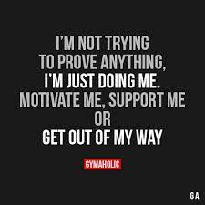 Quality means doing it right when no one is looking. I M Not Trying To Prove Anything I M Just Doing Me Fitness Motivation Quotes Inspirational Quotes Fitness Motivation