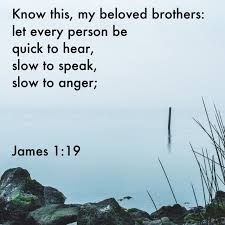 Perhaps you've heard it's a good idea to listen more and speak less. Brian Ninde On Twitter Know This My Beloved Brothers Let Every Person Be Quick To Hear Slow To Speak Slow To Anger James 1 19 Esv