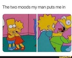 The Two Moods My Man Puts Me In Ifunny Funny Relationship Memes Funny Relatable Memes Stupid Funny Memes