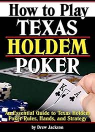 How to play poker hold em. Amazon Com How To Play Texas Holdem Poker An Essential Guide To Texas Holdem Poker Rules Hands And Strategy Ebook Jackson Drew Kindle Store