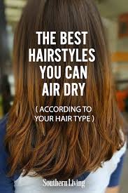 The Best Hairstyles You Can Air Dry According To Your Hair Type Dry Long Hair Air Dry Hair Cool Hairstyles