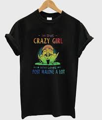 I M That Crazy Girl Who Loves Post Malone A Lot T Shirt Shirts Post Malone Girls Tshirts