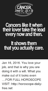When you fall for a cancer, make sure you have roses, chocolate and candlelight near at hand. Cancer June 22 July 22 Zodiacmind C O M Cancers Like It When Their Lover Take The Lead Every Now And Then T Shows Them That You Actually Care Jan 16 2016 You