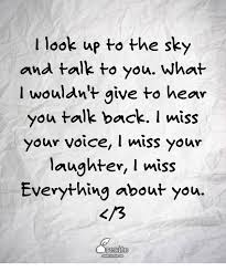 I Look Up To The Sky And Talk To You What I Wouldn T Give To Hear You Talk Back I Miss Your Voice I Miss I Miss Your Voice Everything