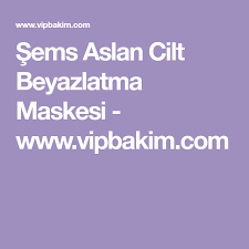 Sems Aslan Cilt Beyazlatma Maskesi Www Vipbakim Com Cilt Beyazlatma Cilt Bakimi Cilt Urunleri