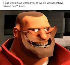 If God Would Have Wanted You To Live He Would Not Have Created Death Amen Team Fortress 2 Know Your Meme