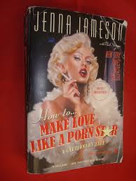 How to Make Love Like a Porn Star: A Cautionary Tale: Jameson, Jenna,  Strauss, Neil: 9780060539108: Amazon.com: Books