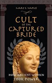 Cult of the Captured Bride: How Ancient Women Took Power : Naples, Mary E:  Foreign Language Books
