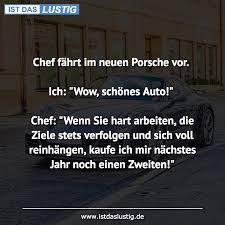 Chef Fahrt Im Neuen Porsche Vor Ich Wow Schones Auto Chef Wenn Sie Hart Arbeiten Die Ziele Stets Verfolgen Inspirational Quotes Funny Pictures Jokes