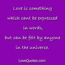 Love Quote Love Is Something Which Can T Be Expressed In Words But Can Be Felt By Anyone In The Universe Family Love Quotes Love Quotes New Love Quotes