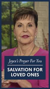 Joyce wants to pray for our unsaved loved ones today. Let God bring those  specific people to your mind and join with her!