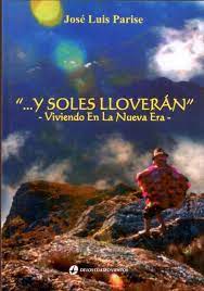 Y Soles Lloveran Viviendo En La Nueva Era Parise Jose Luis Libro En Papel 9789870810360 Libreria El Sotano