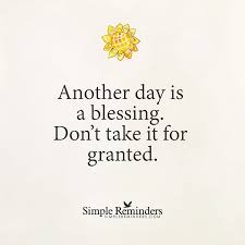 Another Day Is A Blessing By Unknown Author Wisdom Quotes Funny Simple Reminders Quotes Simple Reminders