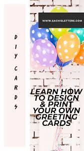 What they need is a special greeting card created by you! How I Design And Print My Own Greeting Cards Sachi S Letters Print Greeting Cards Greeting Cards Diy Create Greeting Cards