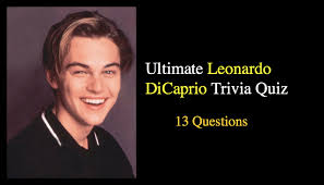 He is shown to be very tough on the. Ultimate Leonardo Dicaprio Trivia Quiz Nsf Music Magazine