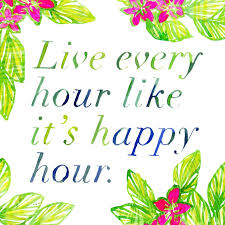 Anything is possible with sunshine and a little. Inspirational Positive Life Quotes Live Every Hour Like It S Happy Hour Lillypulitzer Omg Quotes Your Daily Dose Of Motivation Positivity Quotes Sayings Short Stories