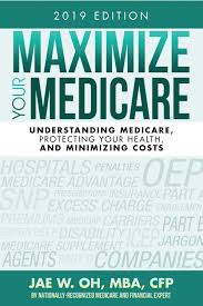 Maximize Your Medicare 2019 Edition By Maximize Your