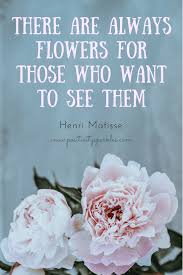 Know answer of question : There Are Always Flowers For Those Who Want To See Them Henri Matisse Positivity Sparkles