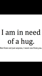 It's true......I NEED your hug right now! | I need your hug, I need a hug,  Words