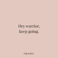 Hey Warrior Keep Going Akarskin Mantra Motivation Motivationalmantra Mondaymantra Meditate Selflov Creative Life Quotes Positive Quotes Journey Quotes