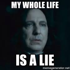 My Whole Life Is A Lie Always Snape Meme Generator
