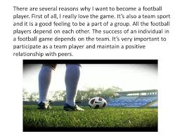 To become a good player, you need to be able to have a great first touch. My Ideal Job When I Grow Up I Want To Become A Good Footbal Player Becoming A Professional Football Player Is A Dream Of Many Children Around The World Ppt Download