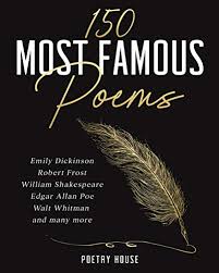 150 Most Famous Poems Emily Dickinson Robert Frost William Shakespeare Edgar Allan Poe Walt Whitman And Many More Kindle Edition By Poetry House Literature Fiction Kindle Ebooks Amazon Com