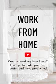 Work From Home Five Tips To Make Your Day Easier And More Productive In 2020 Working From Home Creative Business Owner Tips