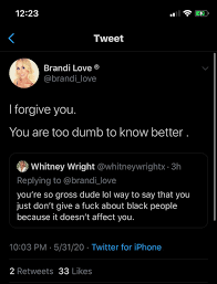 The backlash was swift over the weekend, with one fan writing: Whitney Wright On Twitter Brandi Forgives Me Then Blocks Me She Sees Nothing Wrong With Saying She Doesn T Care About George Floyd S Death Or That The Other 3 Officers Haven T Been Charged