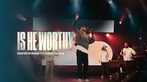 Album cover of Is He Worthy by Deeper Worship ft Chris Lawson