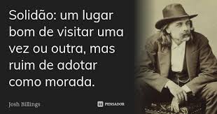 Solidao Um Lugar Bom De Visitar Uma Josh Billings