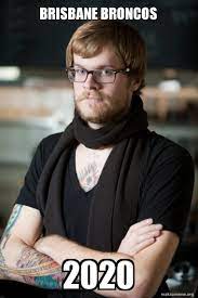 See more ideas about brisbane broncos, broncos, brisbane. Brisbane Broncos 2020 Hipster Barista Make A Meme