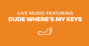 Live music featuring Dude Where's my Keys!