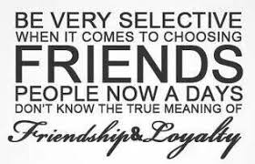 Be Careful When Choosing Friends Quotable Quotes True Friends True Friendship