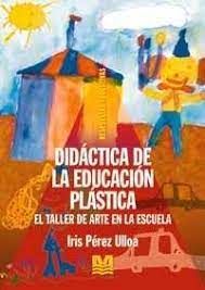 Debe entenderse como una propuesta que, con las adaptaciones y reajustes oportunos, pueda ser útil en la práctica. Didactica De La Educacion Plastica Por Iris Perez Ulloa Mauro Yardin Librerias