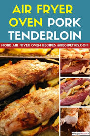 Air Fryer Oven Pork Tenderloin Recipe This Recipe Pork Tenderloin Recipes Recipes Air Fryer Oven Recipes