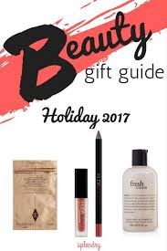 Beauty Gift Guide Holiday 2017 Splendry Beauty Gift Guide Beauty Gift Gift Guide
