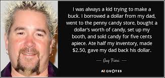 Guy Fieri quote: I was always a kid trying to make a buck...