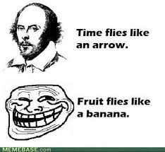 Time Flies Like An Arrow Fruit Flies Like A Banana Meaning Pin On Things That Make Me Lol