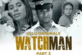 Watchman Part 3 web series on ULLU: Priya Gamre's sexual needs leave no  stone unturned
