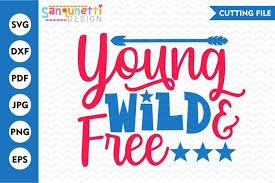 No physical item will be mailed! Young Wild And Free Patriotic Svg Independence Cut File 259813 Cut Files Design Bundles