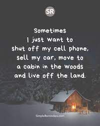 Maybe you would like to learn more about one of these? Simple Reminders Sur Twitter Sometimes I Just Want To Shut Off My Cell Phone Sell My Car Move To A Cabin In The Woods And Live Off The Land Gomcgillmedia Bryantmcgill