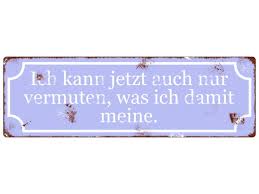 Metall Blech Schild Shabby Ich Kann Nur Vermuten Metallschilder Schilder Dekoschilder