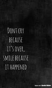 Check spelling or type a new query. Don T Cry Because It S Over Smile Because It Happened Ana