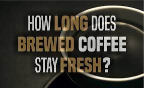 How Long Does Brewed Coffee Stay Fresh Coffee Hyper